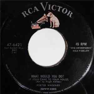 Porter Wagoner - What Would You Do? / How Can You Refuse Him Now mp3