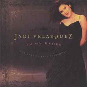 Jaci Velasquez - On My Knees: The Best Of Jaci Velasquez mp3