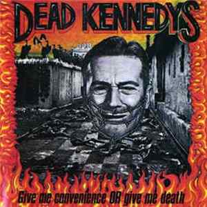 Dead Kennedys - Give Me Convenience Or Give Me Death mp3