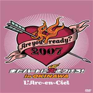 L'Arc~en~Ciel - Are You Ready? 2007 またハートに火をつけろ！In Okinawa mp3