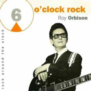 Roy Orbison - 6 O'Clock Rock mp3