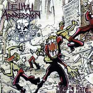 Lethal Aggression - Life Is Hard...But That's No Excuse At All! mp3
