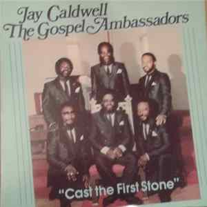 Jay Caldwell & The Gospel Ambassadors - Cast The First Stone mp3