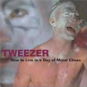 Tweezer - How To Live In A Day Of Moral Chaos mp3