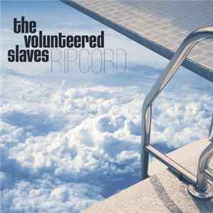 The Volunteered Slaves - Ripcord mp3