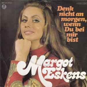 Margot Eskens - Denk Nicht An Morgen, Wenn Du Bei Mir Bist mp3