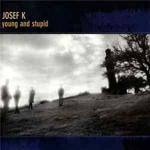 Josef K - Young And Stupid mp3