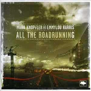 Mark Knopfler And Emmylou Harris - All The Roadrunning mp3