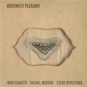 Mike Caratti / Rachel Musson / Steve Beresford - Hesitantly Pleasant mp3