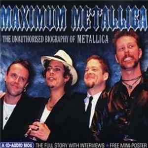 Metallica - Maximum Metallica (The Unauthorised Biography Of Metallica) mp3