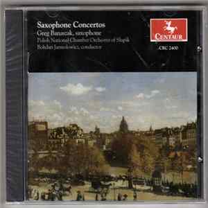 Greg Banaszak, Polish National Chamber Orchestra of Slupsk, Bohdan Jarmołowicz - Saxophone Concertos mp3