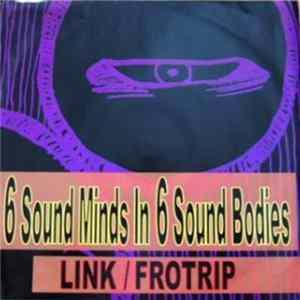 Link / Frotrip - 6 Sound Minds In 6 Sound Bodies mp3