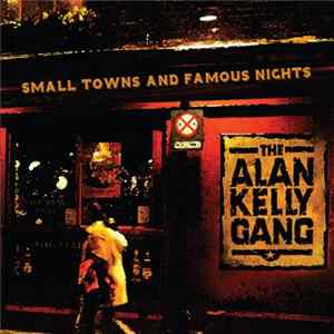 The Alan Kelly Gang - Small Towns And Famous Nights mp3
