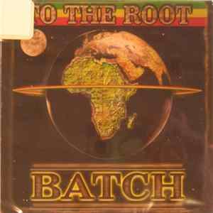 Batch - To The Root mp3