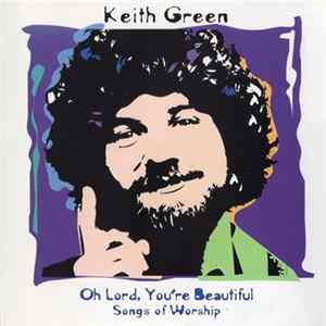 Keith Green - Oh Lord, You're Beautiful - Songs Of Worship mp3
