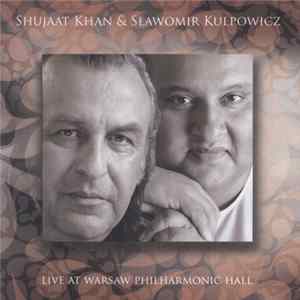 Sławomir Kulpowicz & Shujaat Khan - Live At Warsaw Philharmonic Hall mp3
