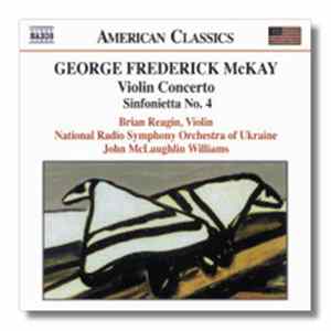 George Frederick McKay - Brian Reagin, National Radio Symphony Orchestra Of Ukraine, John McLaughlin Williams - Violin Concerto / Sinfonietta No. 4 mp3