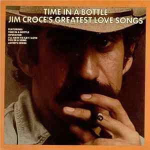 Jim Croce - Time In A Bottle - Jim Croce's Greatest Love Songs mp3