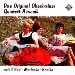 Das Original Oberkrainer Qunitett Avsenik - Spielt Resi • Marianka • Rosika mp3
