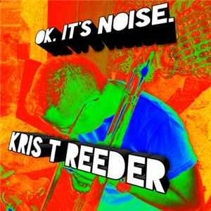 Kris Reeder - Ok. It's Noise mp3