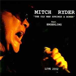 Mitch Ryder Feat. Engerling - The Old Man Springs A Boner mp3
