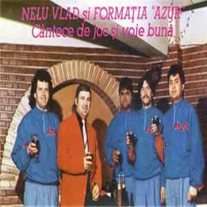 Nelu Vlad și Formația „Azur” - Cântece De Joc Și Voie Buna mp3