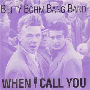 Betty Bohm Bang Band - When I Call You mp3