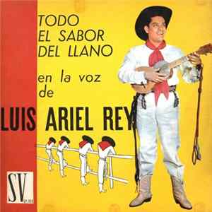 Luis Ariel Rey - Todo El Sabor Del Llano En La Voz De Luis Ariel Rey mp3