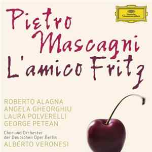 Pietro Mascagni - Roberto Alagna, Angela Gheorghiu, Laura Polverelli, George Petean, Chor Und Orchester Der Deutschen Oper Berlin, Alberto Veronesi - L'amico Fritz mp3