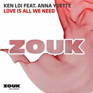Ken Loi Feat. Anna Yvette - Love Is All We Need mp3