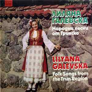 Лиляна Галевска = Lilyana Galevska - Народни Песни От Трънско = Folk Songs From The Trun Region mp3