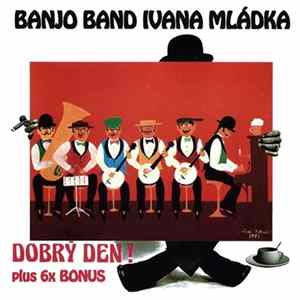 Banjo Band Ivana Mládka - Dobrý Den! (Plus 6x Bonus) mp3