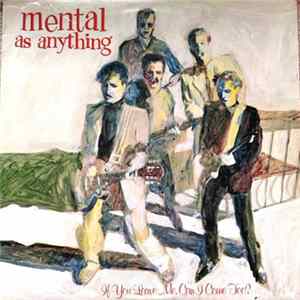 Mental As Anything - If You Leave Me, Can I Come Too? mp3
