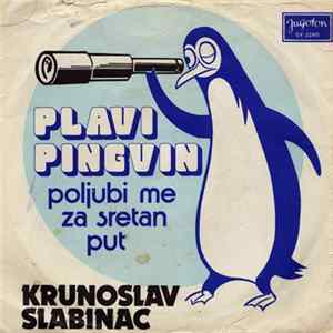 Krunoslav Slabinac - Plavi Pingvin / Poljubi Me Za Sretan Put mp3