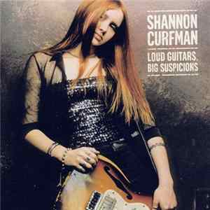 Shannon Curfman - Loud Guitars, Big Suspicions mp3
