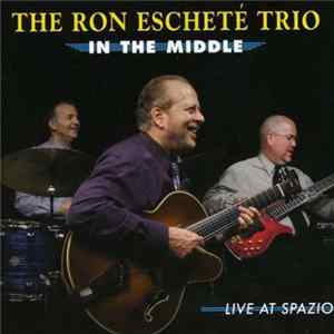 The Ron Escheté Trio - In The Middle: Live At Spazio mp3