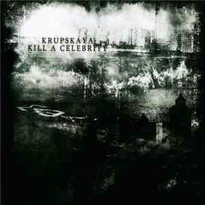 Krupskaya / Kill A Celebrity - Krupskaya // Kill A Celebrity mp3