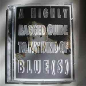 Various - A Highly Ragged Guide To My Kind Of Blue(s) mp3