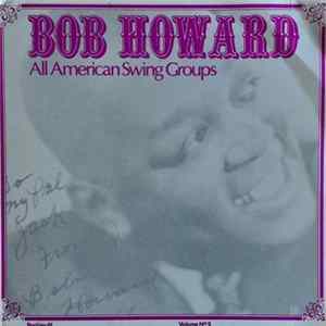 Bob Howard - Bob Howard All American Swing Groups - A Chronological Study - Vol. 5 mp3