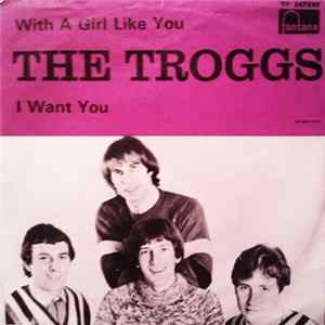 The Troggs - With A Girl Like You / I Want You mp3