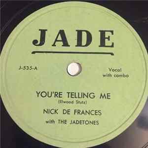 Nick De Frances With The Jadetones - You're Telling Me / It's Too Late mp3