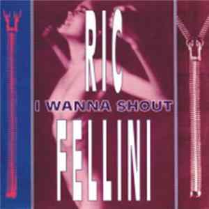 Ric Fellini - I Wanna Shout mp3