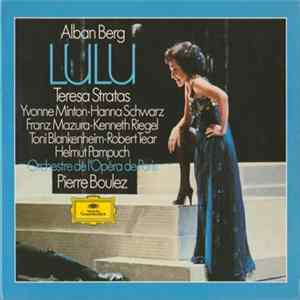 Alban Berg - Teresa Stratas • Yvonne Minton • Hanna Schwarz • Franz Mazura • Kenneth Riegel • Toni Blankenheim • Robert Tear • Helmut Pampuch • Orchestre De L'Opéra De Paris • Pierre Boulez - Lulu mp3