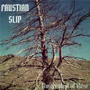 Faustian Slip - The Greatest of These mp3