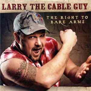 Larry The Cable Guy - The Right To Bare Arms mp3