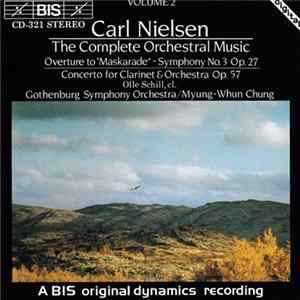 Carl Nielsen, Olle Schill, Gothenburg Symphony Orchestra, Myung-Whun Chung - Overture To "Maskarade" / Symphony No.3 Op.27 / Concerto For Clarinet & Orchestra Op.57 mp3