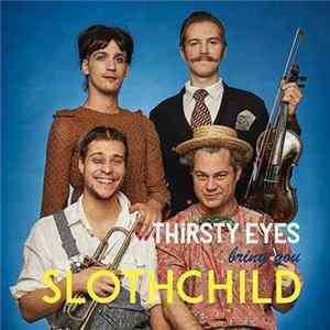 Thirsty Eyes - bring you Slothchild mp3