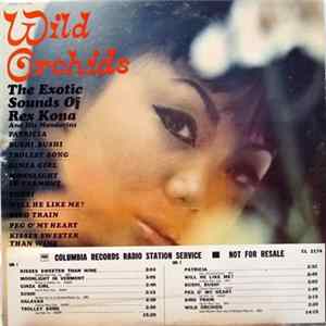 Rex Kona And His Mandarins - Wild Orchids - The Exotic Sounds Of Rex Kona And His Mandarins mp3