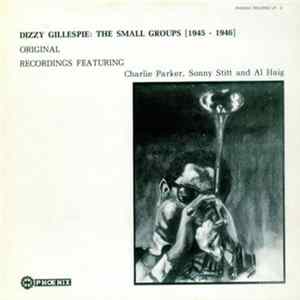 Dizzy Gillespie Featuring Charlie Parker, Sonny Stitt And Al Haig - The Small Groups (1945-1946) Original Recordings mp3