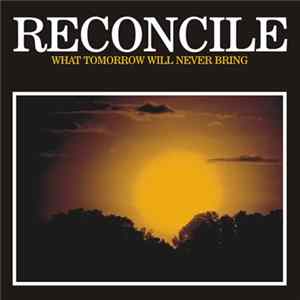 Reconcile - What Tomorrow Will Never Bring mp3